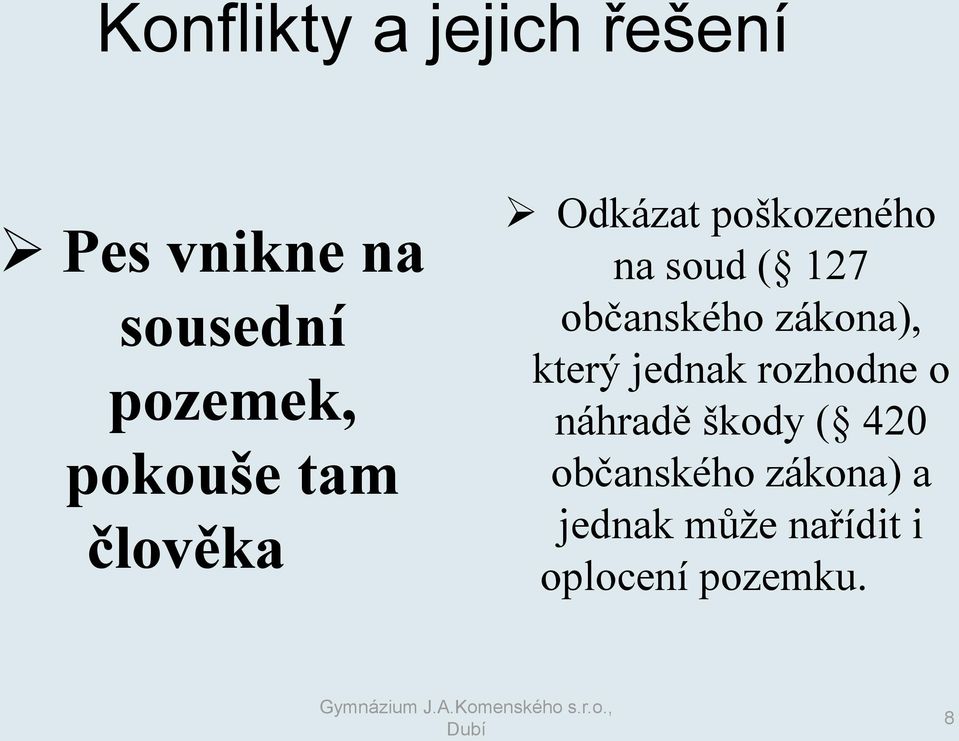 zákona), který jednak rozhodne o náhradě škody ( 420