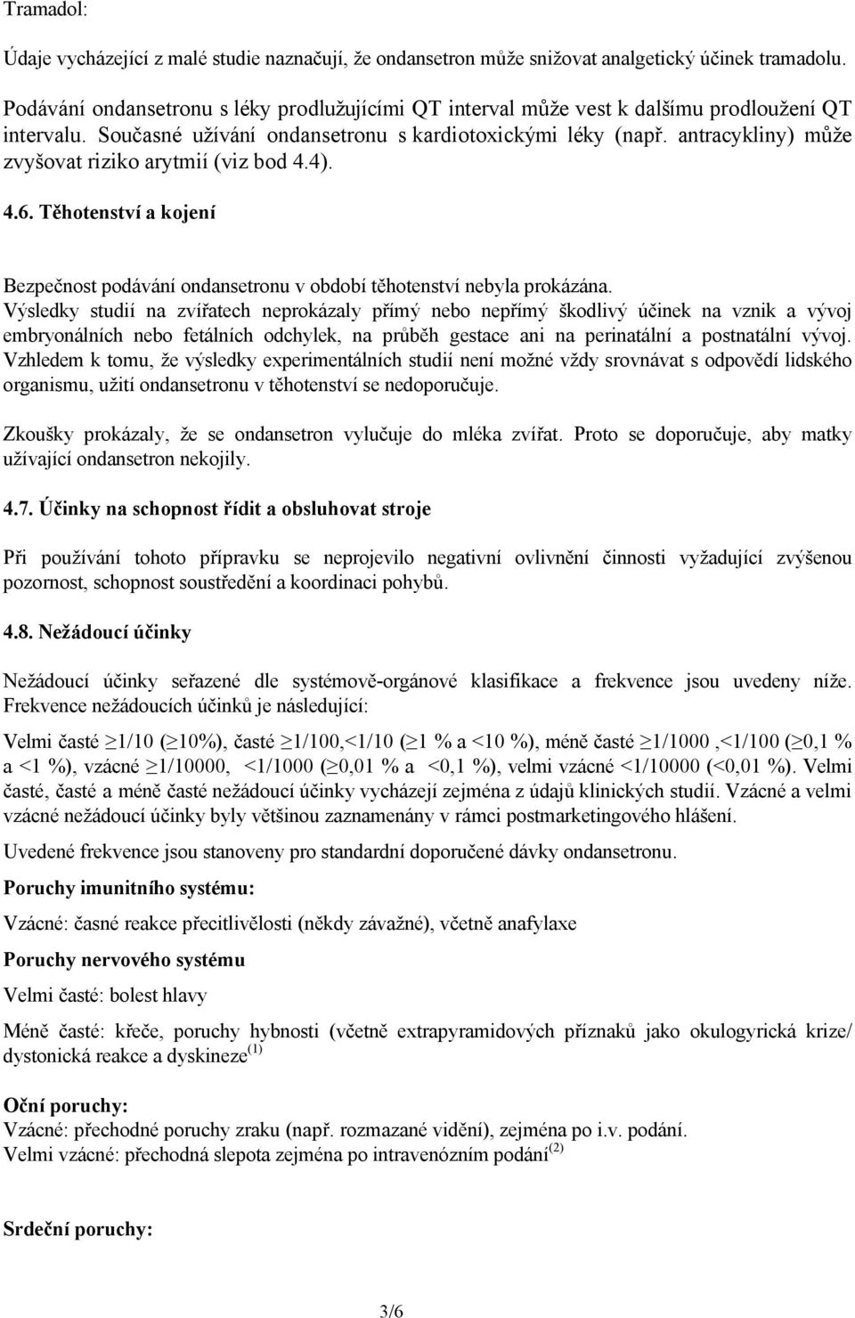 antracykliny) může zvyšovat riziko arytmií (viz bod 4.4). 4.6. Těhotenství a kojení Bezpečnost podávání ondansetronu v období těhotenství nebyla prokázána.