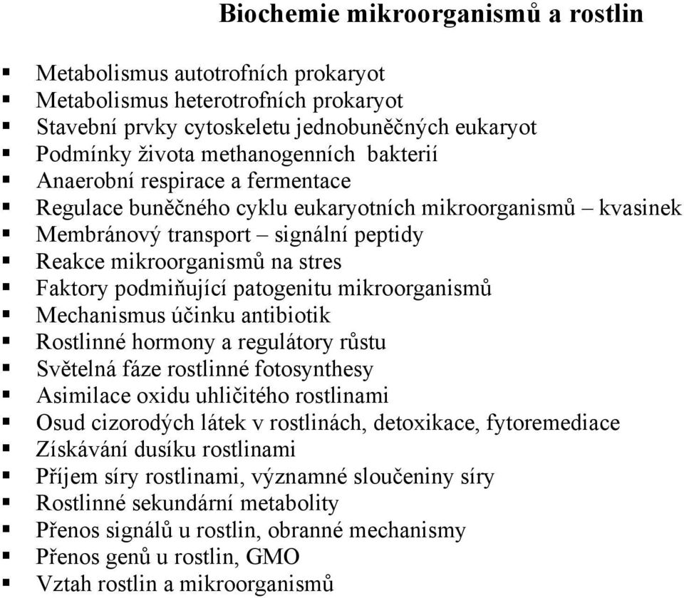 mikroorganism Mechanismus účinku antibiotik Rostlinné hormony a regulátory r stu Sv telná fáze rostlinné fotosynthesy Asimilace oxidu uhličitého rostlinami Osud cizorodých látek v rostlinách,