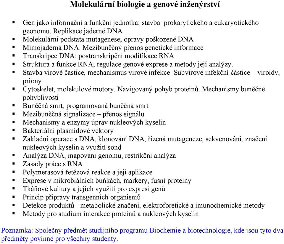 Mezibun čný p enos genetické informace Transkripce DNA; postranskripční modifikace RNA Struktura a funkce RNA; regulace genové exprese a metody její analýzy.