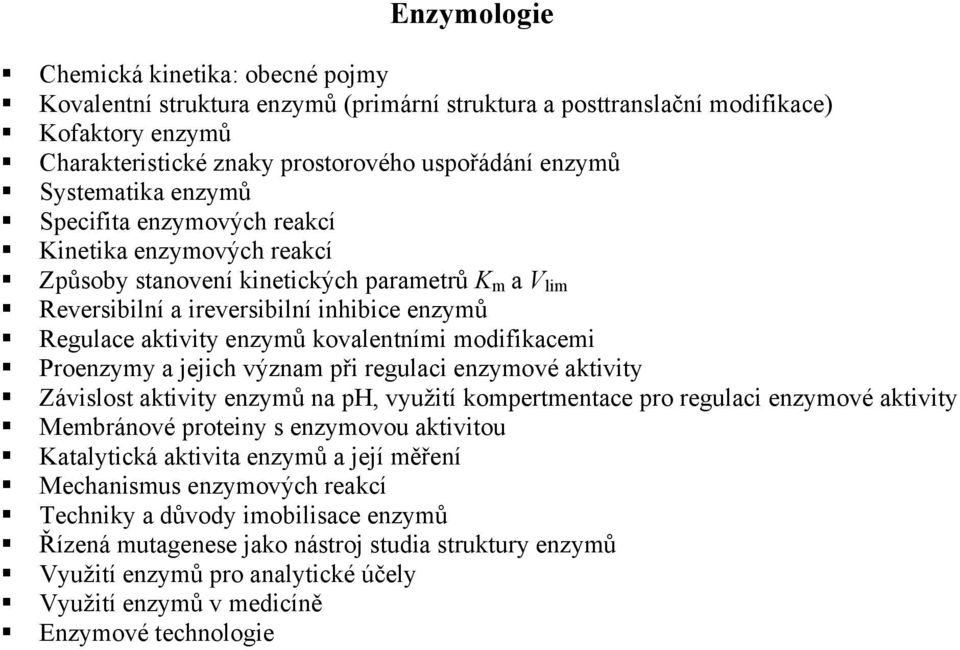 kovalentními modifikacemi Proenzymy a jejich význam p i regulaci enzymové aktivity Závislost aktivity enzym na ph, využití kompertmentace pro regulaci enzymové aktivity Membránové proteiny s