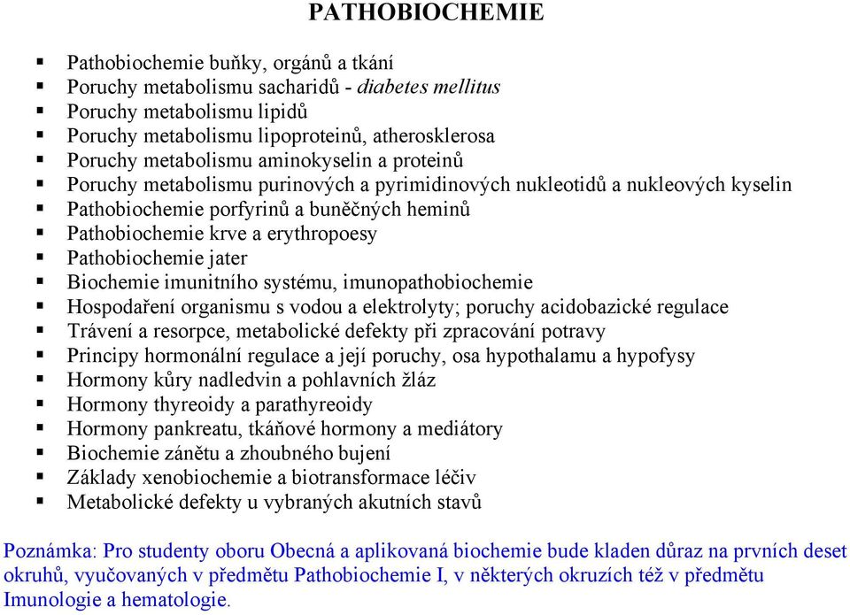 Biochemie imunitního systému, imunopathobiochemie Hospoda ení organismu s vodou a elektrolyty; poruchy acidobazické regulace Trávení a resorpce, metabolické defekty p i zpracování potravy Principy