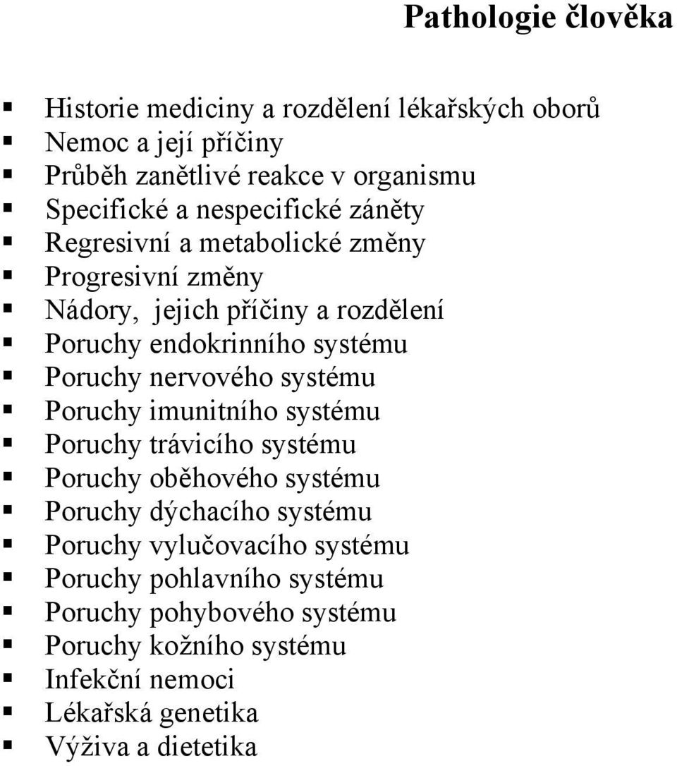 Poruchy nervového systému Poruchy imunitního systému Poruchy trávicího systému Poruchy ob hového systému Poruchy dýchacího systému Poruchy