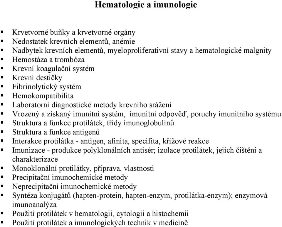 systému Struktura a funkce protilátek, t ídy imunoglobulin Struktura a funkce antigen Interakce protilátka - antigen, afinita, specifita, k ížové reakce Imunizace - produkce polyklonálních antisér;