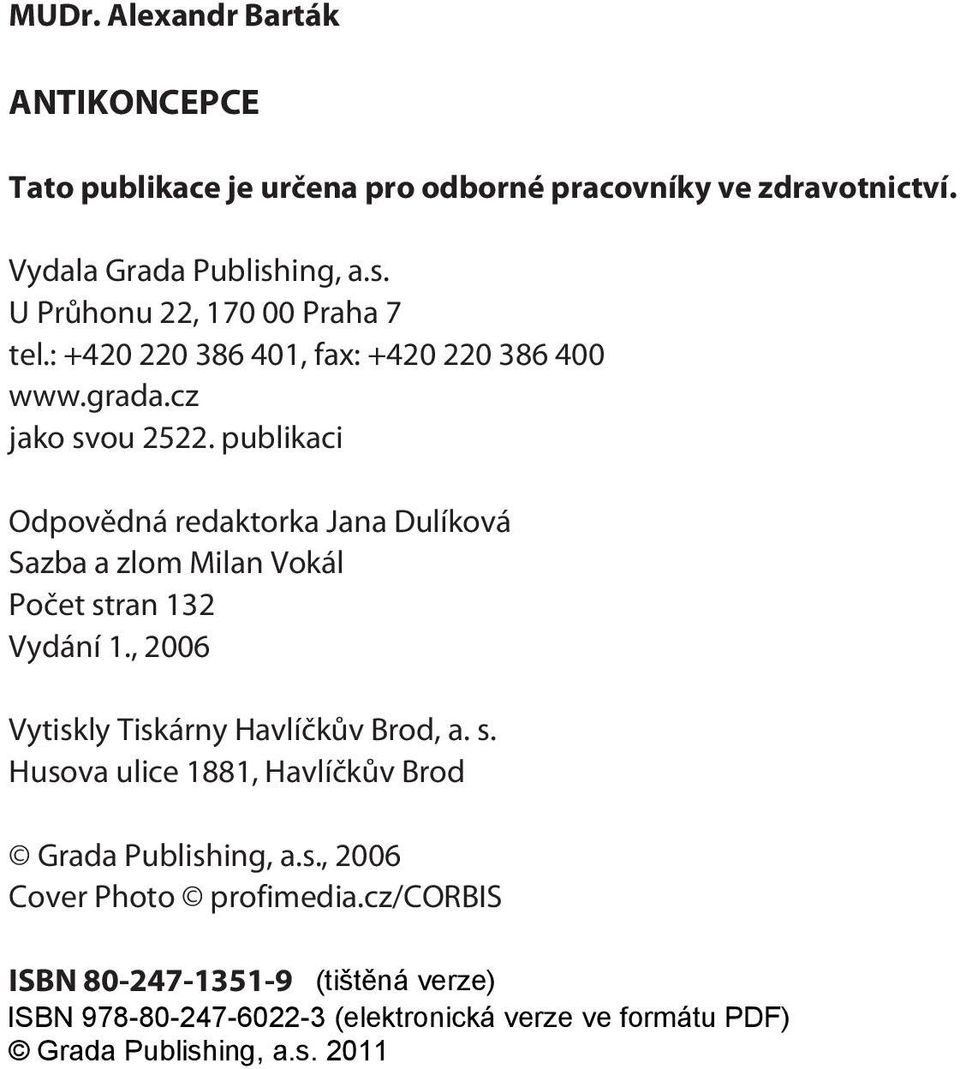 cz jako svou 2522. publikaci Odpovědná redaktorka Jana Dulíková Sazba a zlommilan Vokál Počet stran 132 Vydání 1.