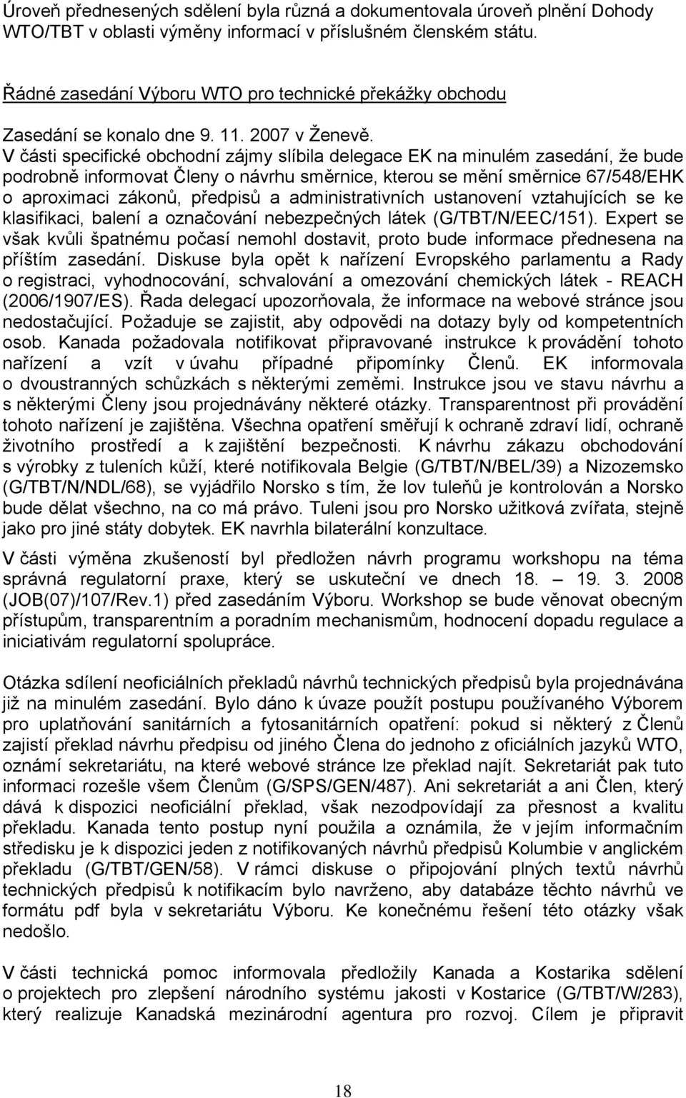 V části specifické obchodní zájmy slíbila delegace EK na minulém zasedání, že bude podrobně informovat Členy o návrhu směrnice, kterou se mění směrnice 67/548/EHK o aproximaci zákonů, předpisů a