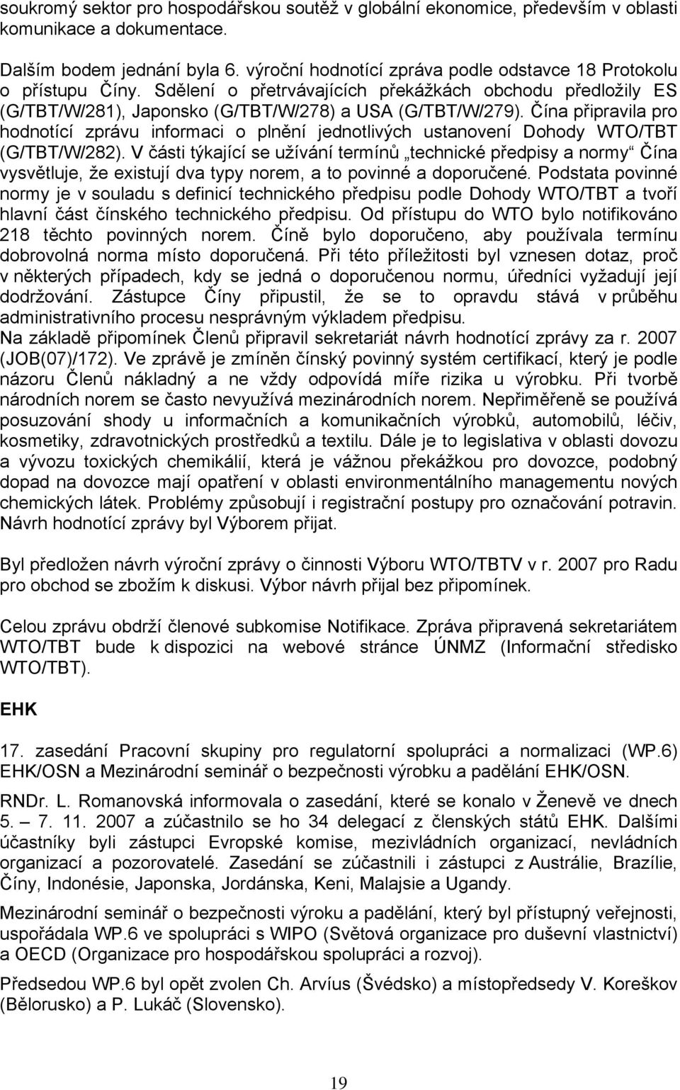 Čína připravila pro hodnotící zprávu informaci o plnění jednotlivých ustanovení Dohody WTO/TBT (G/TBT/W/282).