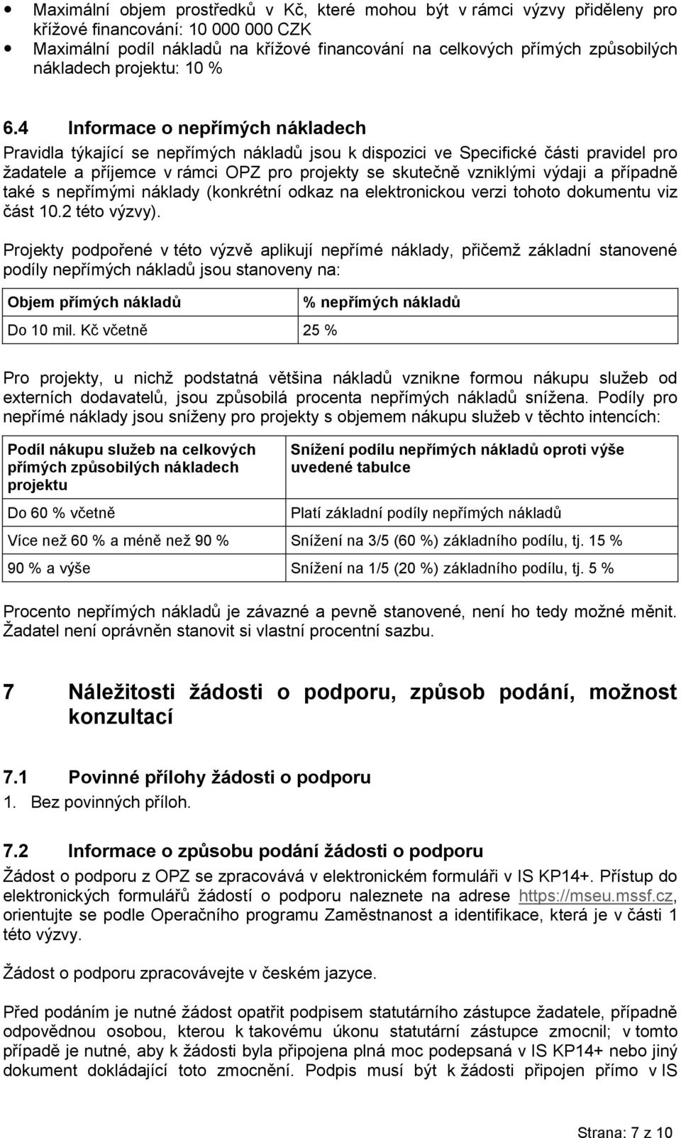 4 Informace o nepřímých nákladech Pravidla týkající se nepřímých nákladů jsou k dispozici ve Specifické části pravidel pro žadatele a příjemce v rámci OPZ pro projekty se skutečně vzniklými výdaji a