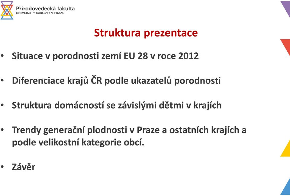 domácností se závislými dětmi v krajích Trendy generační