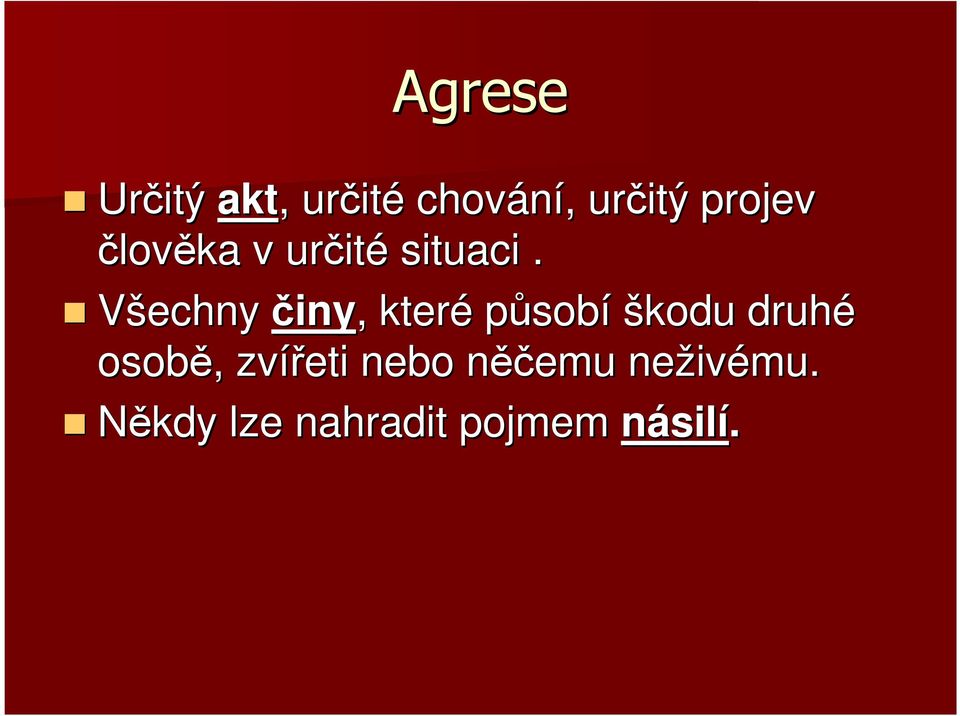 Všechny činy,, které působí škodu druhé osobě,,