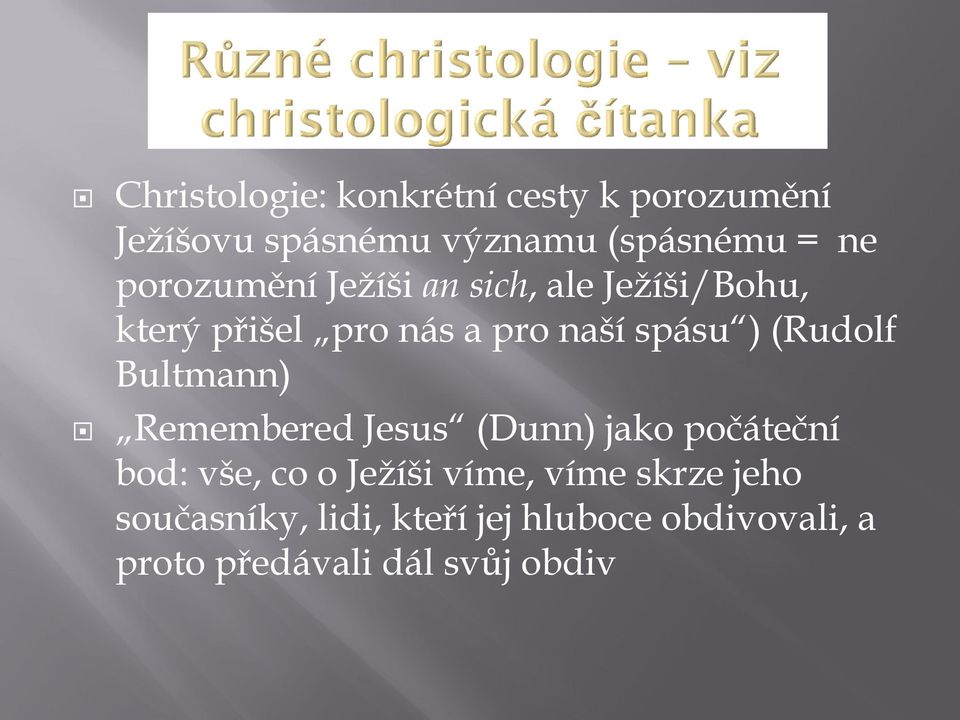 (Rudolf Bultmann) Remembered Jesus (Dunn) jako počáteční bod: vše, co o Ježíši víme,