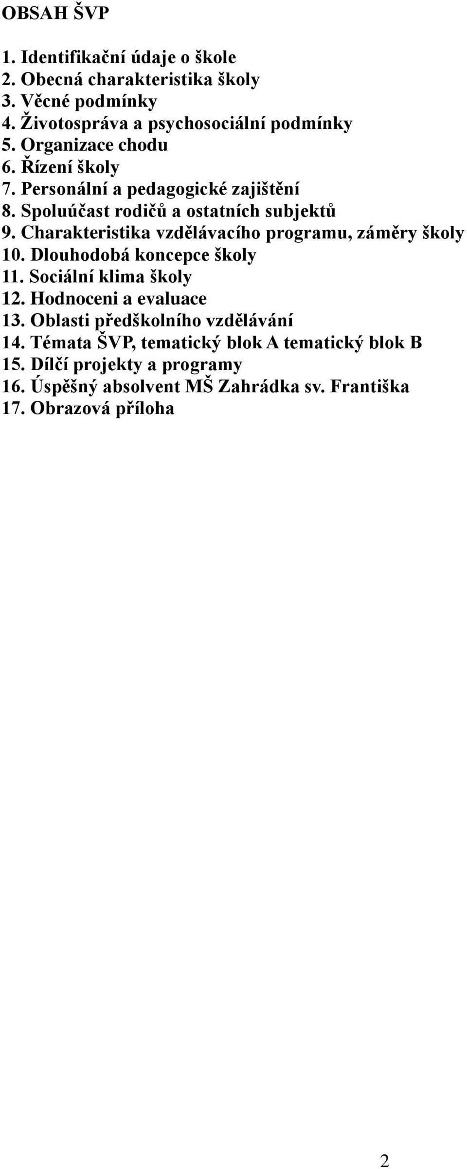 Charakteristika vzdělávacího programu, záměry školy 10. Dlouhodobá koncepce školy 11. Sociální klima školy 12. Hodnoceni a evaluace 13.