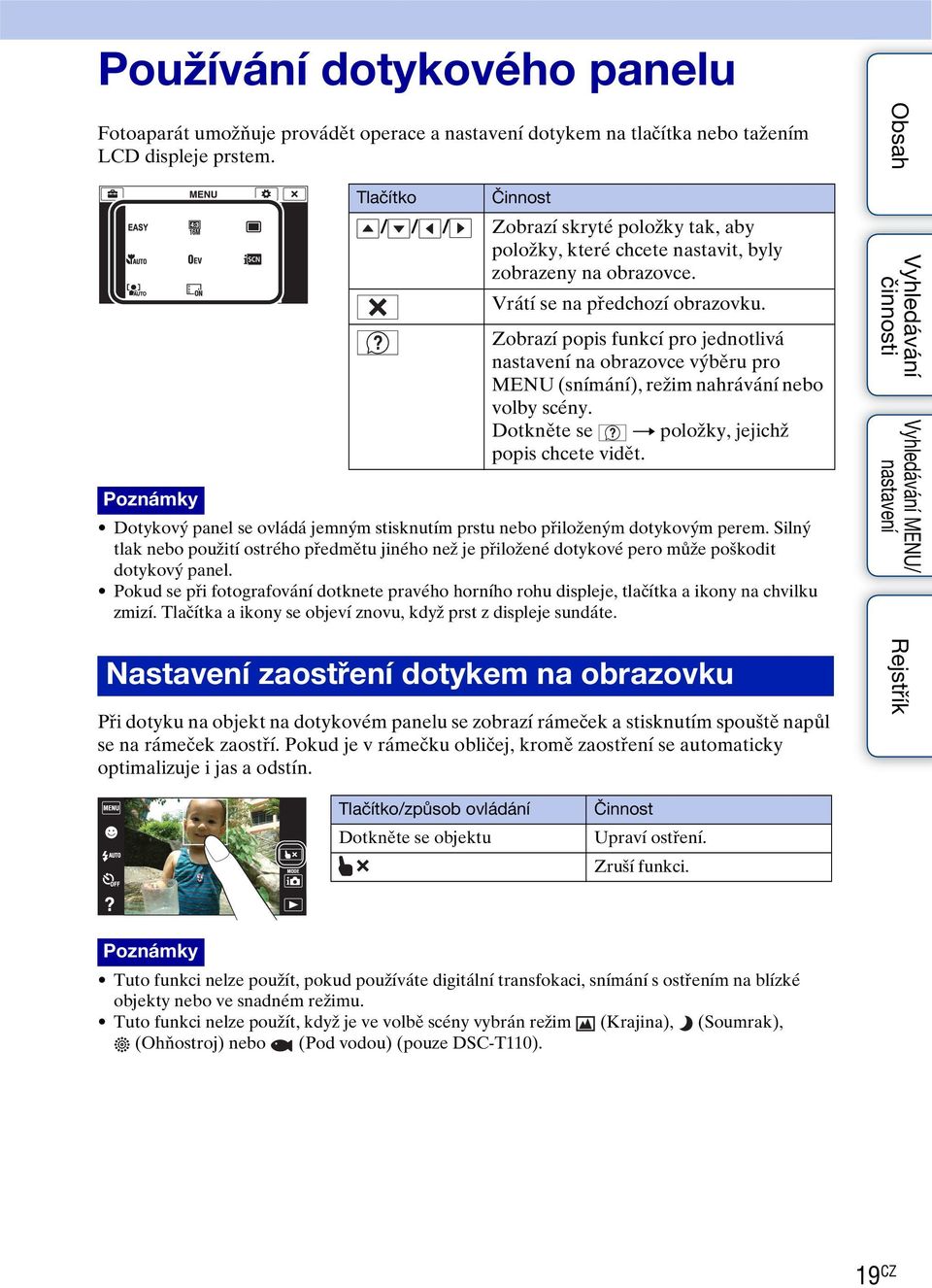 Zobrazí popis funkcí pro jednotlivá na obrazovce výběru pro MENU (snímání), režim nahrávání nebo volby scény. Dotkněte se t položky, jejichž popis chcete vidět.