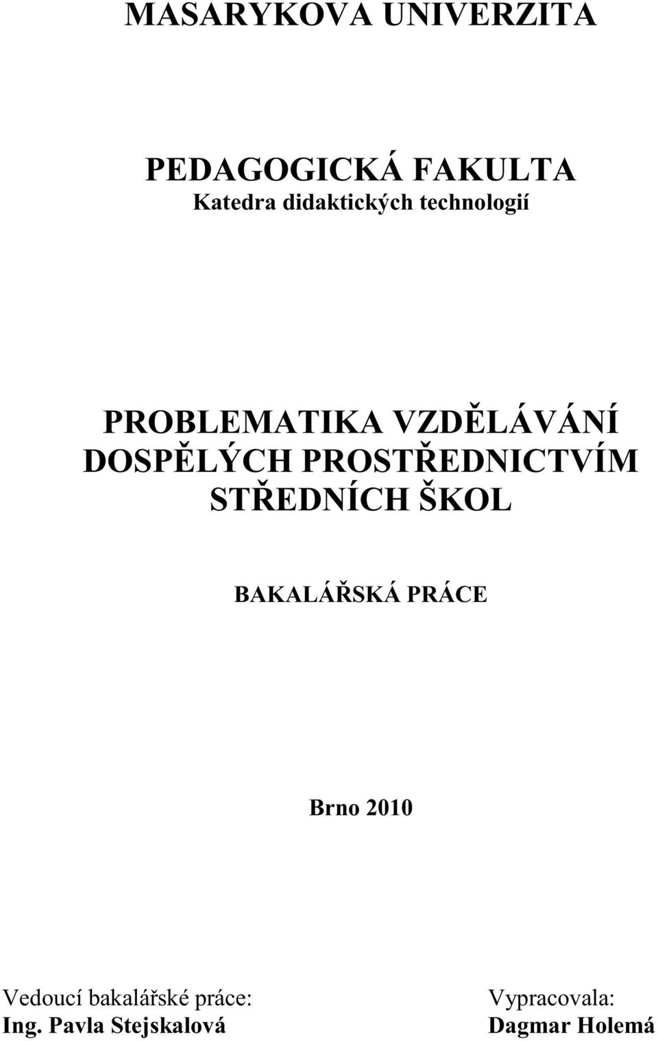 PROSTŘEDNICTVÍM STŘEDNÍCH ŠKOL BAKALÁŘSKÁ PRÁCE Brno 2010