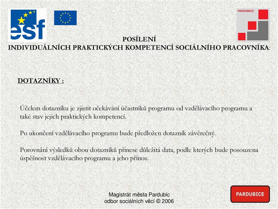 Po ukončení vzdělávacího programu bude předložen dotazník závěrečný.