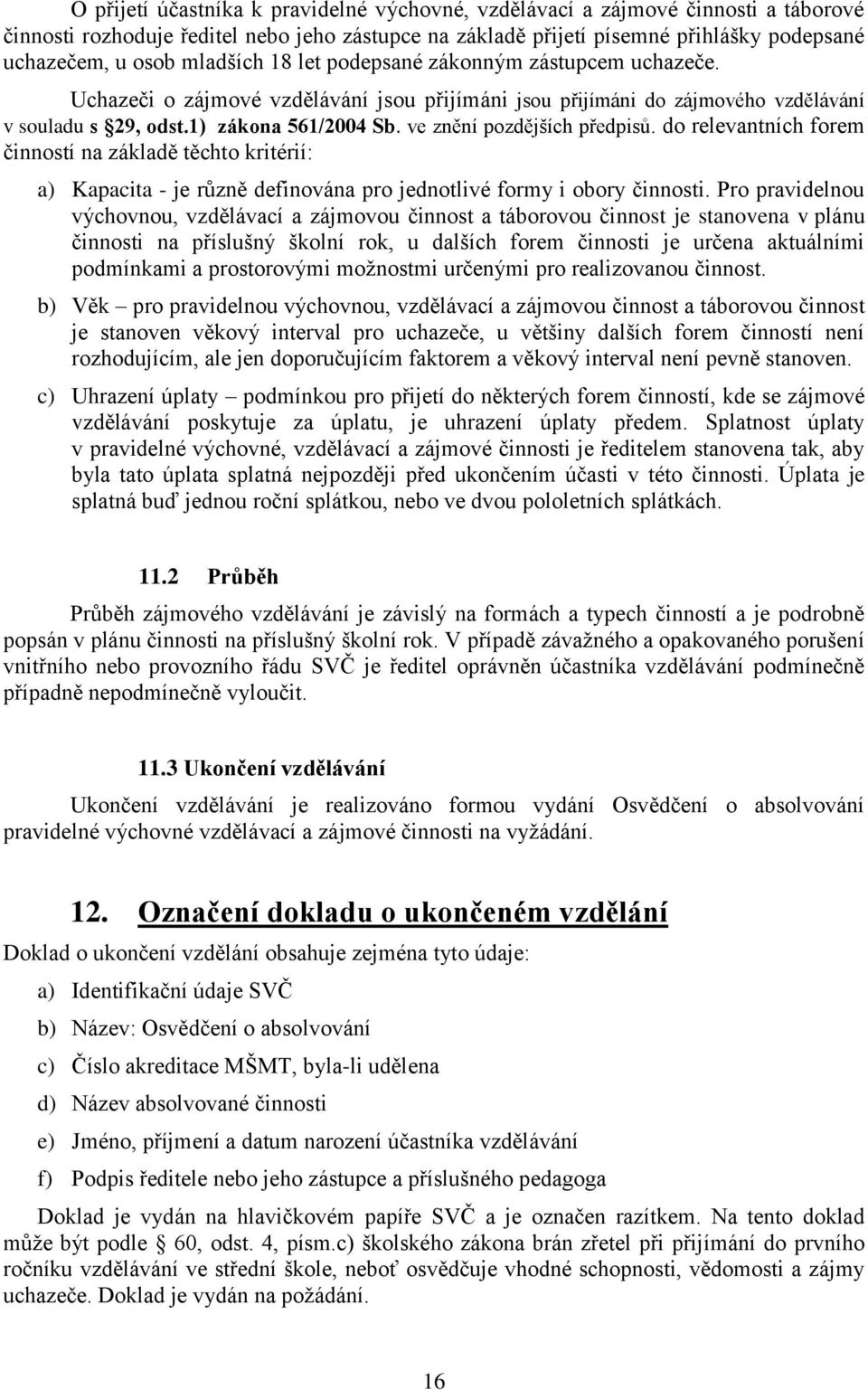 ve znění pozdějších předpisů. do relevantních forem činností na základě těchto kritérií: a) Kapacita - je různě definována pro jednotlivé formy i obory činnosti.