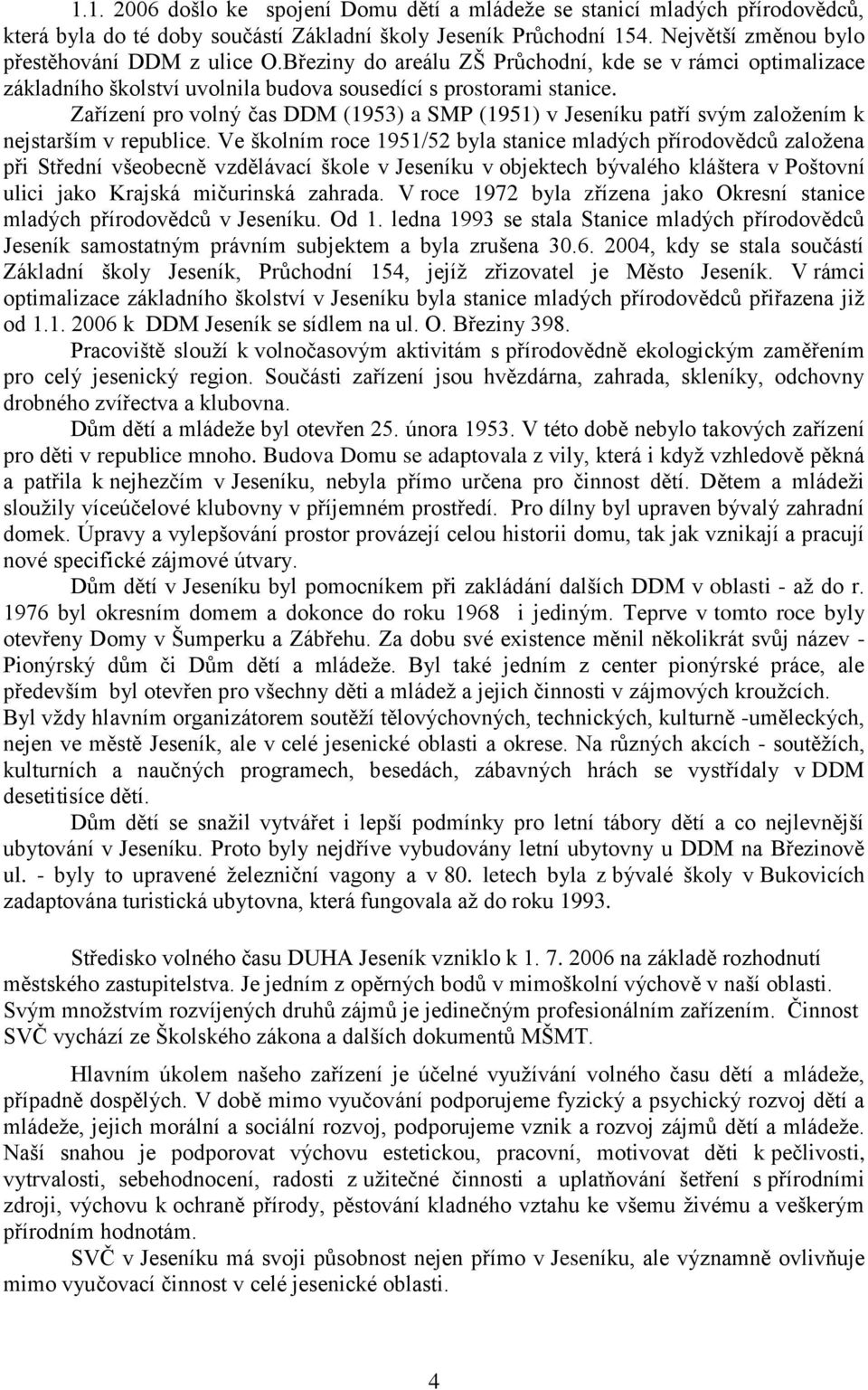 Zařízení pro volný čas DDM (1953) a SMP (1951) v Jeseníku patří svým založením k nejstarším v republice.