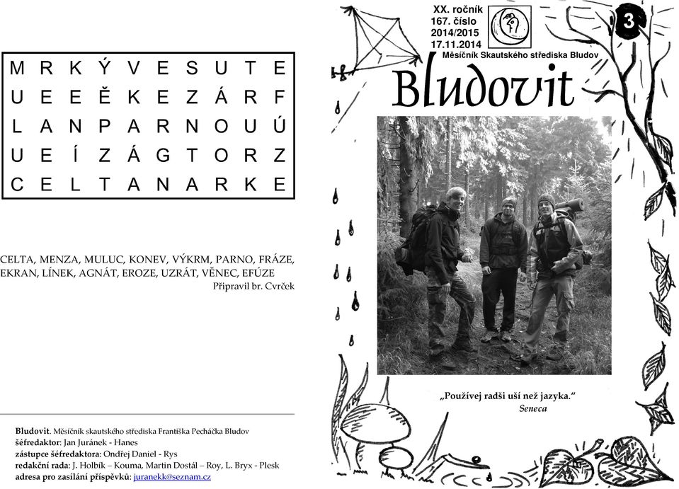 UZRÁT, VĚNEC, EFÚZE Připravil br. Cvrček Používej radši uší než jazyka. Seneca Bludovit.