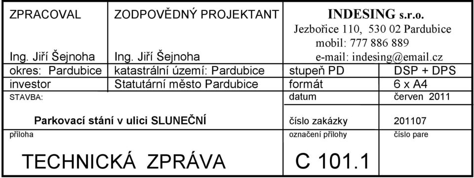cz okres: Pardubice katastrální území: Pardubice stupeň PD DSP + DPS investor Statutární město Pardubice