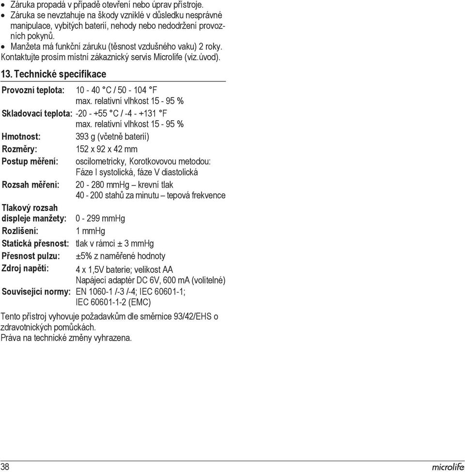 relativní vlhkost 15-95 % Skladovací teplota: -20 - +55 C / -4 - +131 F max.