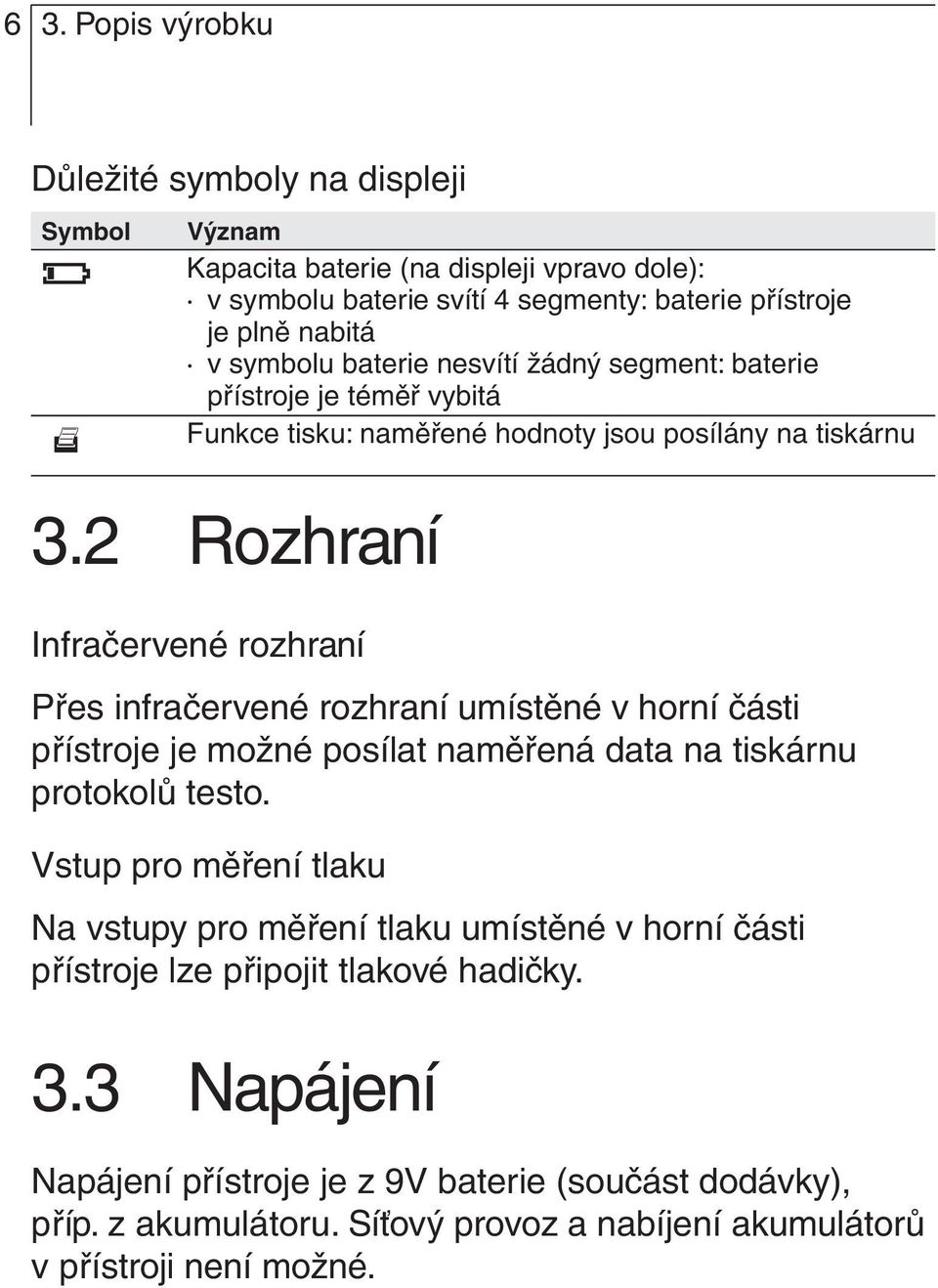 2 Rozhraní Infračervené rozhraní Přes infračervené rozhraní umístěné v horní části přístroje je možné posílat naměřená data na tiskárnu protokolů testo.