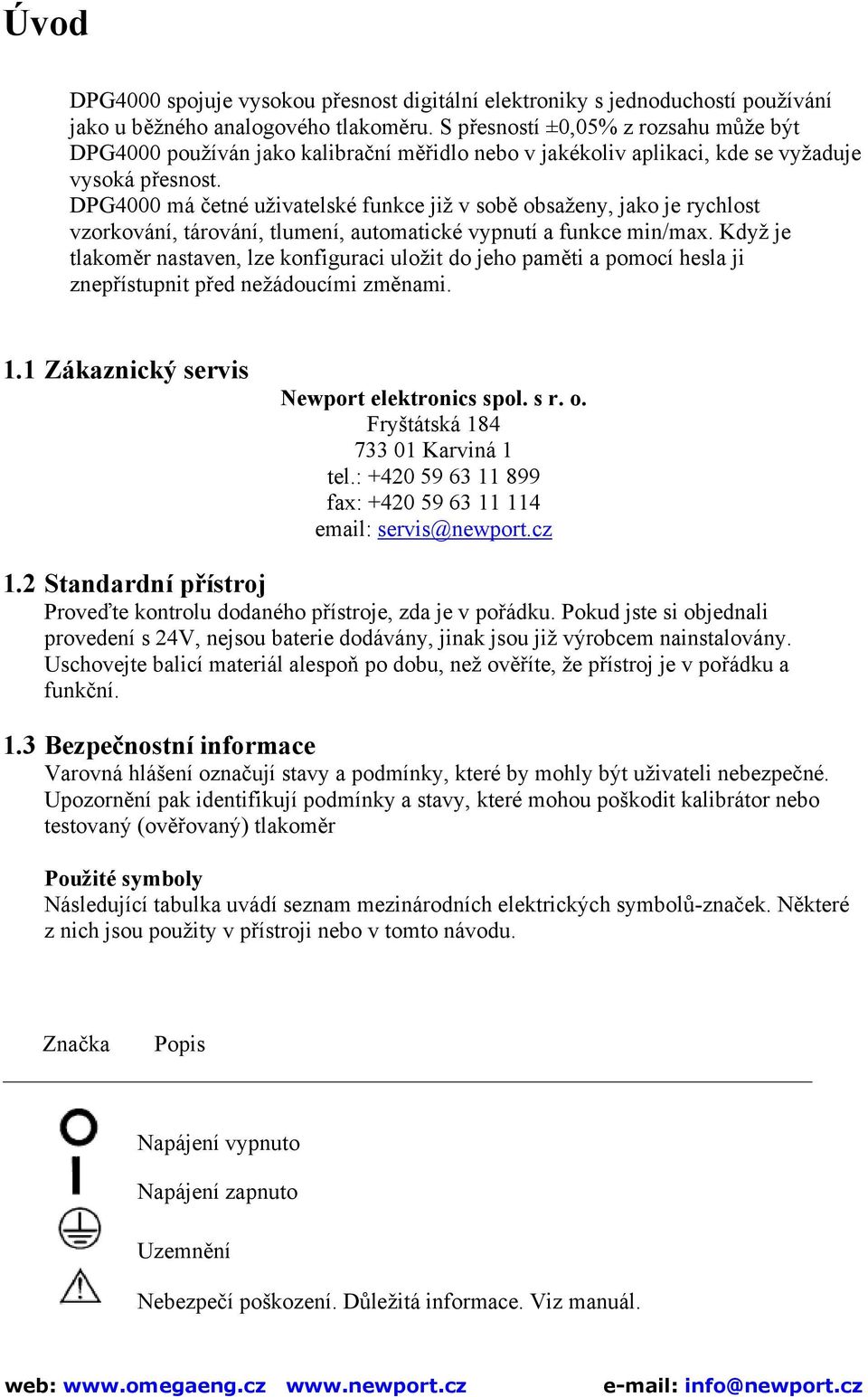 DPG4000 má četné uživatelské funkce již v sobě obsaženy, jako je rychlost vzorkování, tárování, tlumení, automatické vypnutí a funkce min/max.