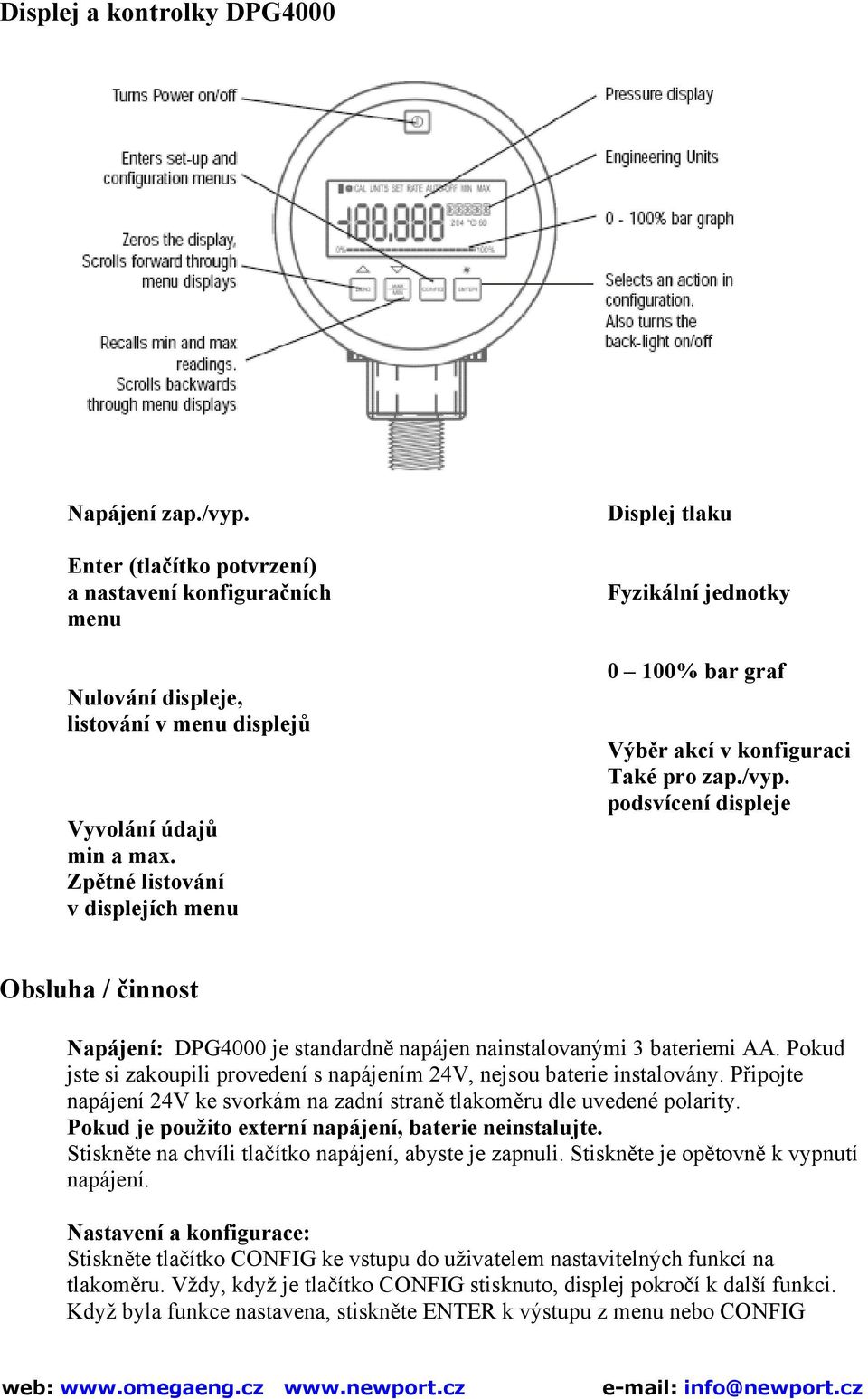 podsvícení displeje Obsluha / činnost Napájení: DPG4000 je standardně napájen nainstalovanými 3 bateriemi AA. Pokud jste si zakoupili provedení s napájením 24V, nejsou baterie instalovány.