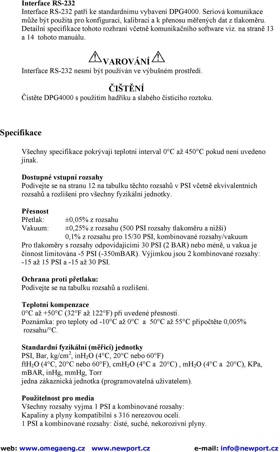 ČIŠTĚNÍ Čistěte DPG4000 s použitím hadříku a slabého čistícího roztoku. Specifikace Všechny specifikace pokrývají teplotní interval 0 C až 450 C pokud není uvedeno jinak.