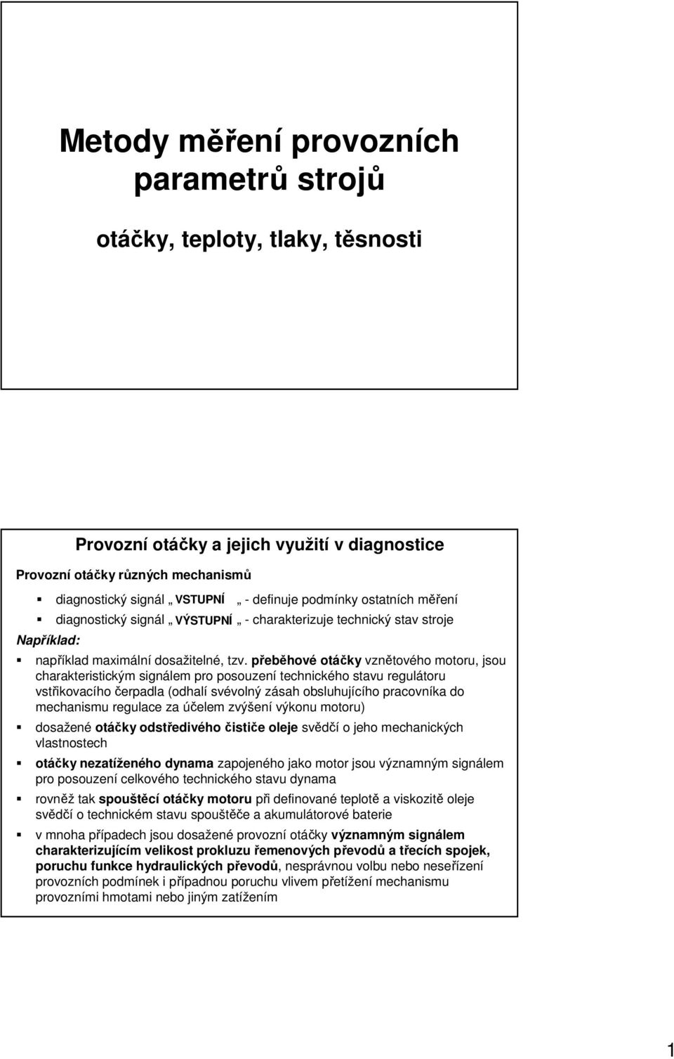 přeběhové otáčky vznětového motoru, jsou charakteristickým signálem pro posouzení technického stavu regulátoru vstřikovacího čerpadla (odhalí svévolný zásah obsluhujícího pracovníka do mechanismu