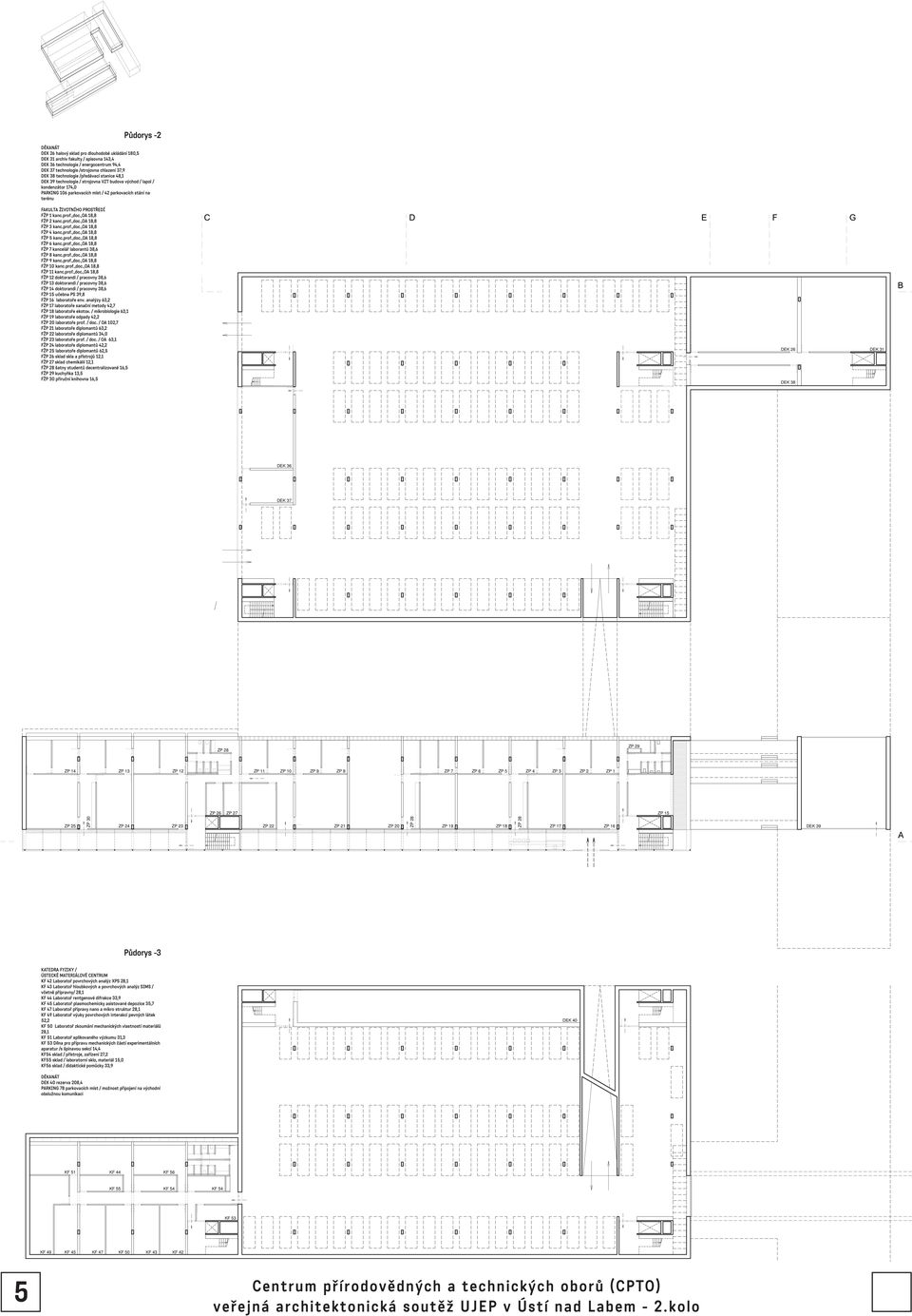 PROSTŘEDÍ FŽP 1 kanc.prof.,doc.,oa 18,8 FŽP 2 kanc.prof.,doc.,oa 18,8 FŽP 3 kanc.prof.,doc.,oa 18,8 FŽP 4 kanc.prof.,doc.,oa 18,8 FŽP 5 kanc.prof.,doc.,oa 18,8 FŽP 6 kanc.prof.,doc.,oa 18,8 FŽP 7 kancelář laborantů 38,6 FŽP 8 kanc.