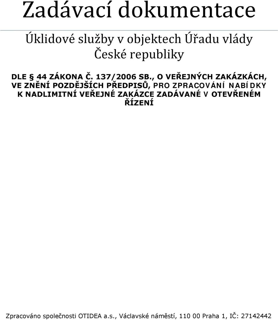 , O VEŘEJNÝCH ZAKÁZKÁCH, VE ZNĚNÍ POZDĚJŠÍCH PŘEDPISŮ, PRO ZPRACOVÁNÍ NABÍDKY K