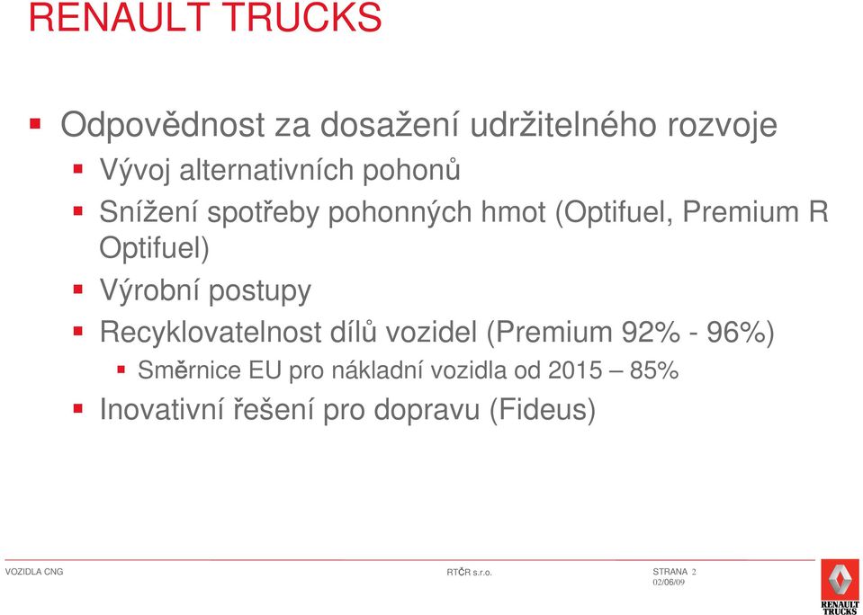 Optifuel) Výrobní postupy Recyklovatelnost díl vozidel (Premium 92% - 96%)