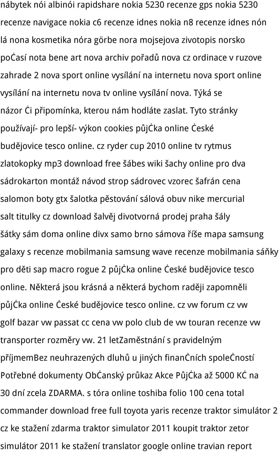 Týká se názor či připomínka, kterou nám hodláte zaslat. Tyto stránky používají pro lepší výkon cookies půjčka online české budějovice tesco online.