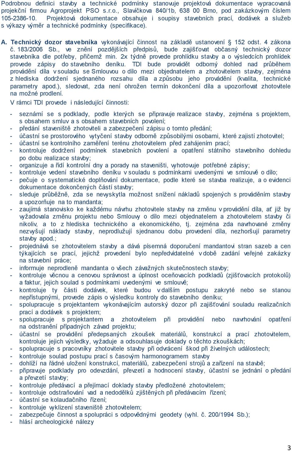 Technický dozor stavebníka vykonávající činnost na základě ustanovení 152 odst. 4 zákona č. 183/2006 Sb.