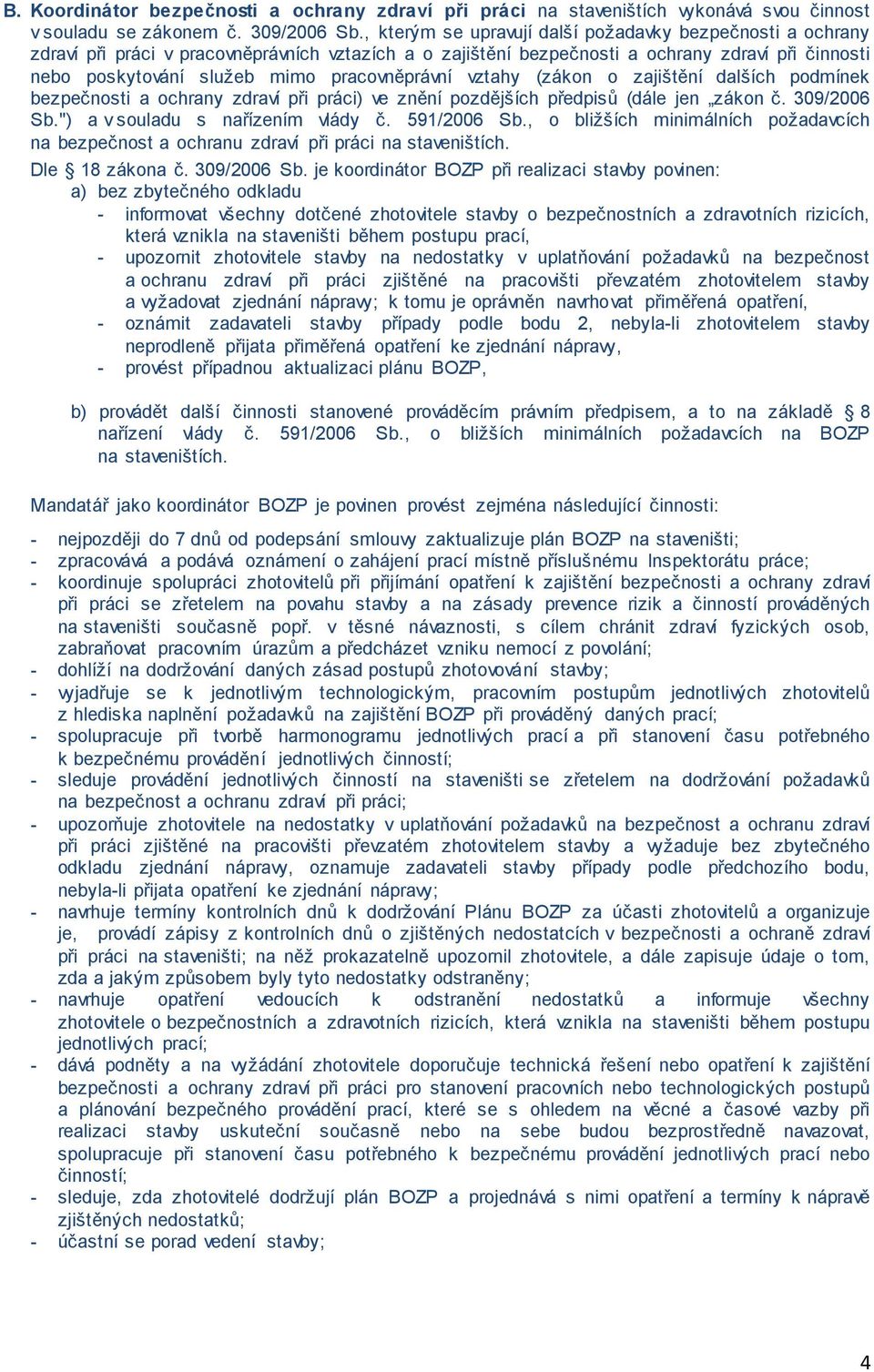 pracovněprávní vztahy (zákon o zajištění dalších podmínek bezpečnosti a ochrany zdraví při práci) ve znění pozdějších předpisů (dále jen zákon č. 309/2006 Sb.") a v souladu s nařízením vlády č.