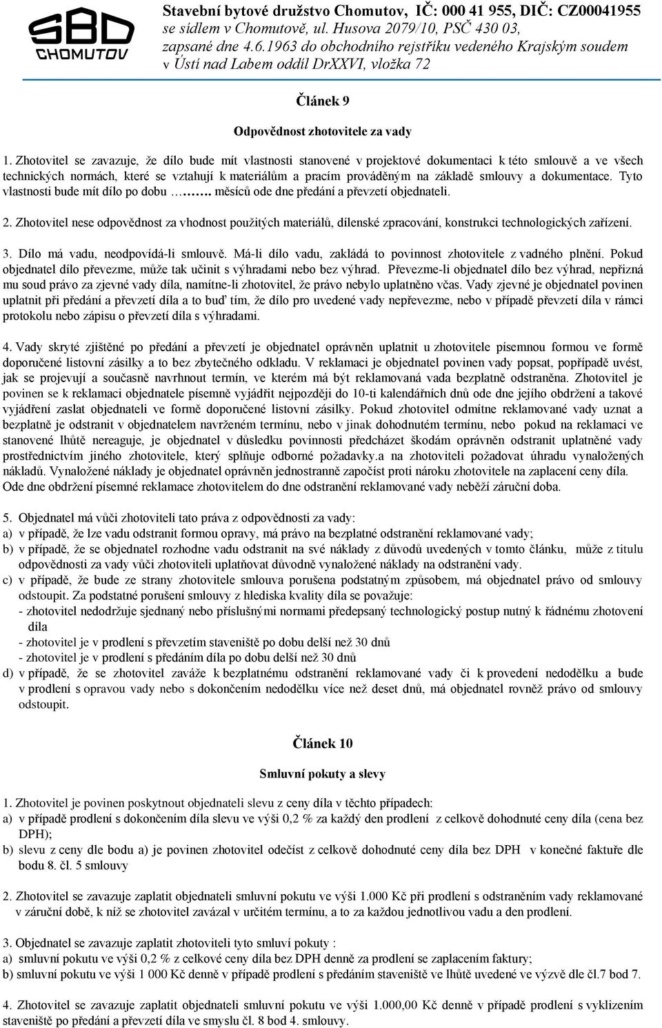 smlouvy a dokumentace. Tyto vlastnosti bude mít dílo po dobu. měsíců ode dne předání a převzetí objednateli. 2.