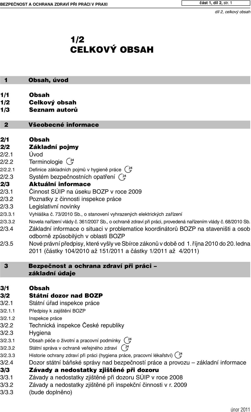 2 Poznatky z činnosti inspekce práce 2/3.3 Legislativní novinky 2/3.3.1 Vyhláška č. 73/2010 Sb., o stanovení vyhrazených elektrických zařízení 2/3.3.2 Novela nařízení vlády č. 361/2007 Sb.