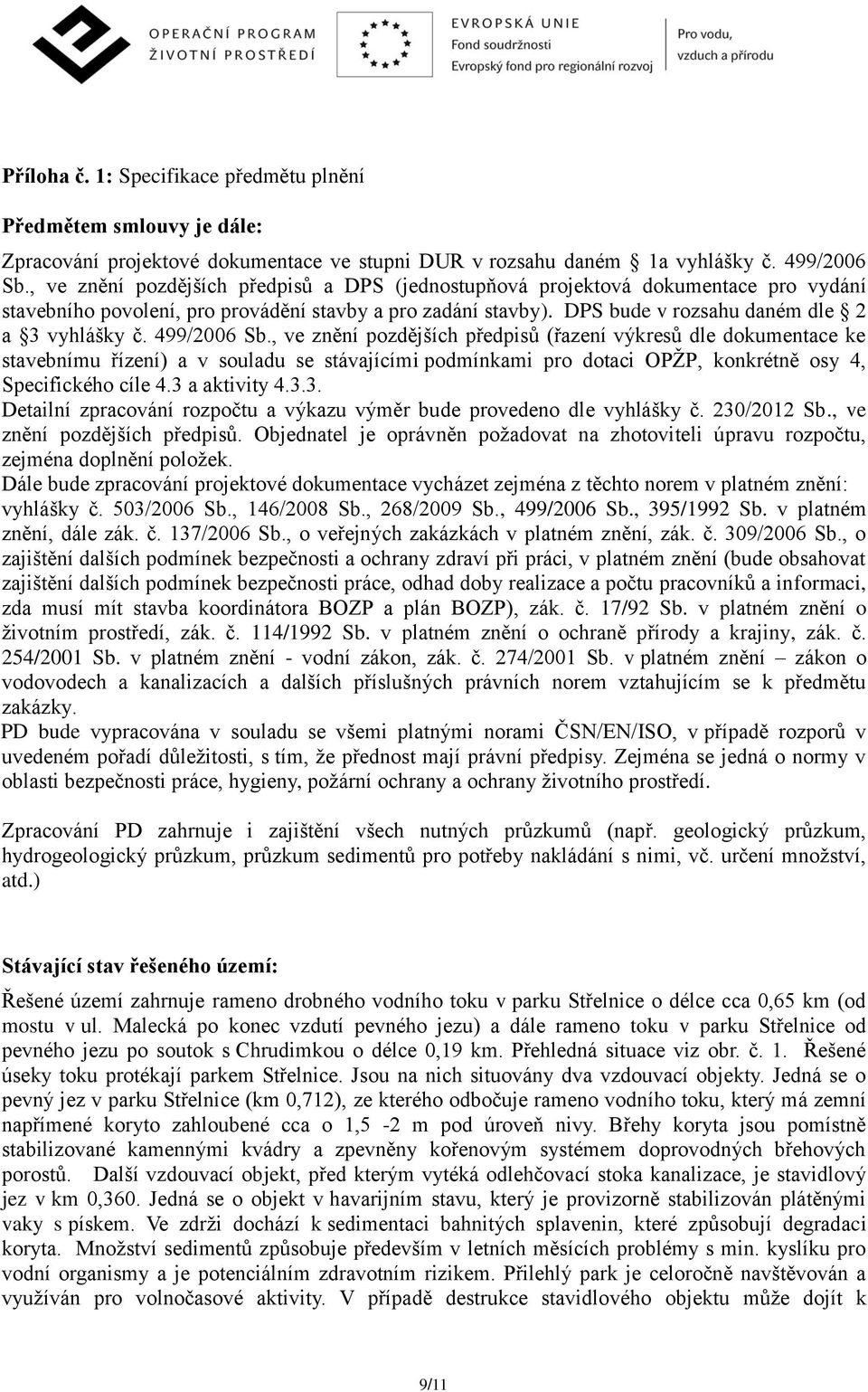 499/2006 Sb., ve znění pozdějších předpisů (řazení výkresů dle dokumentace ke stavebnímu řízení) a v souladu se stávajícími podmínkami pro dotaci OPŽP, konkrétně osy 4, Specifického cíle 4.