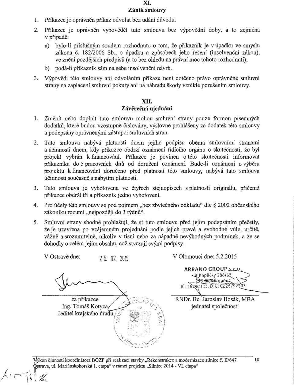 , o úpadku a způsobech jeho řešení (insolvenční zákon), ve znění pozdějších předpisů (a to bez ohledu na právní moc tohoto rozhodnutí); b) podá-li příkazník sám na sebe insolvenční návrh. 3.