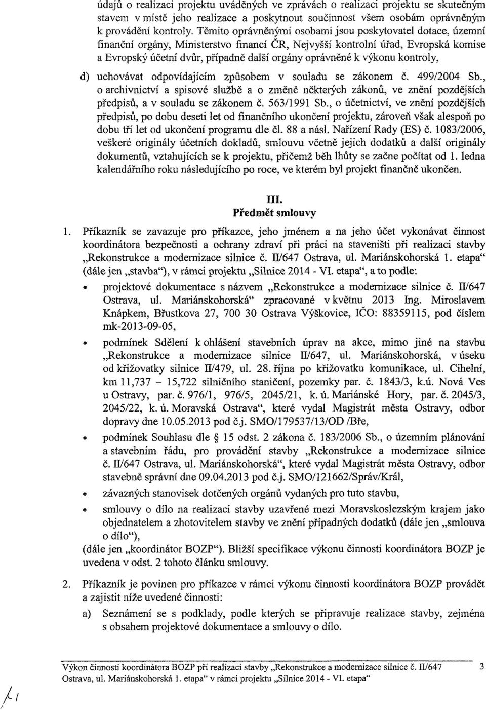 k výkonu kontroly, d) uchovávat odpovídajícím způsobem v souladu se zákonem č. 499/2004 Sb.