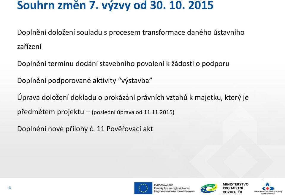 termínu dodání stavebního povolení k žádosti o podporu Doplnění podporované aktivity výstavba