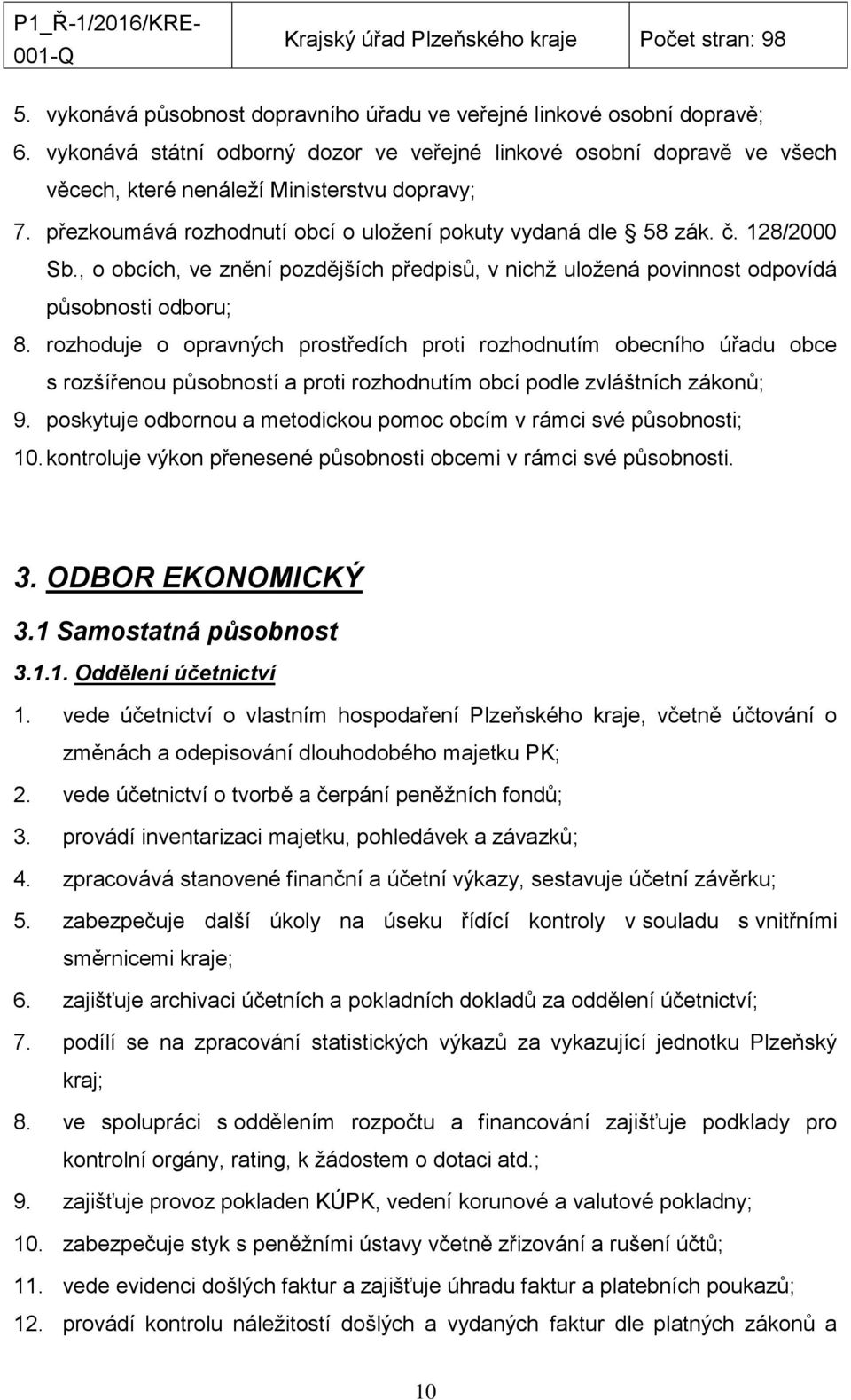 rozhoduje o opravných prostředích proti rozhodnutím obecního úřadu obce s rozšířenou působností a proti rozhodnutím obcí podle zvláštních zákonů; 9.