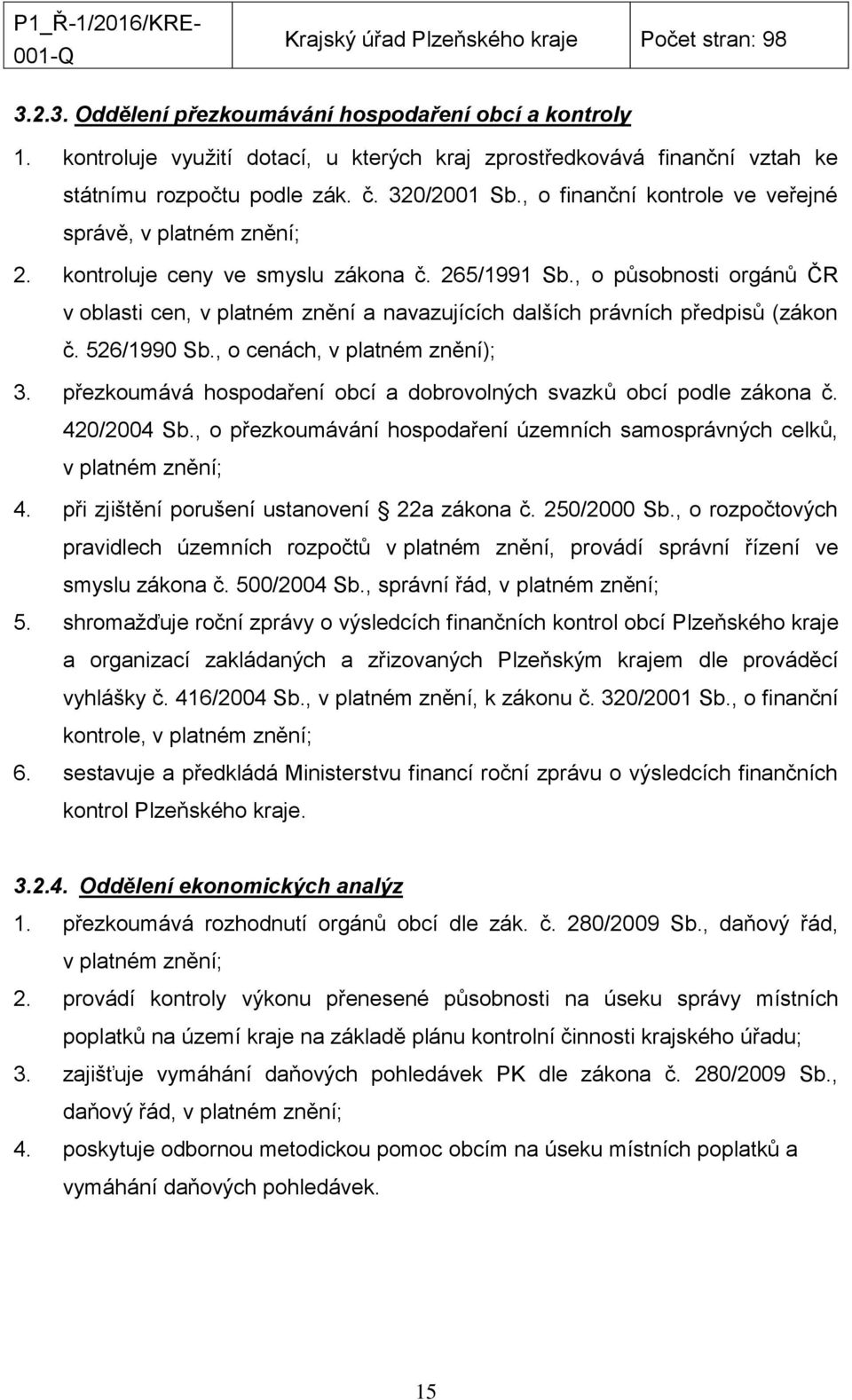 , o působnosti orgánů ČR v oblasti cen, v platném znění a navazujících dalších právních předpisů (zákon č. 526/1990 Sb., o cenách, v platném znění); 3.