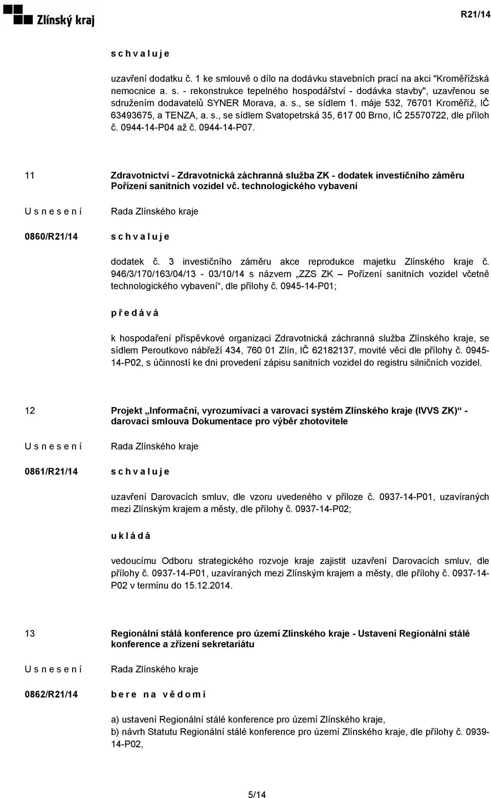 11 Zdravotnictví - Zdravotnická záchranná služba ZK - dodatek investičního záměru Pořízení sanitních vozidel vč. technologického vybavení 0860/R21/14 dodatek č.