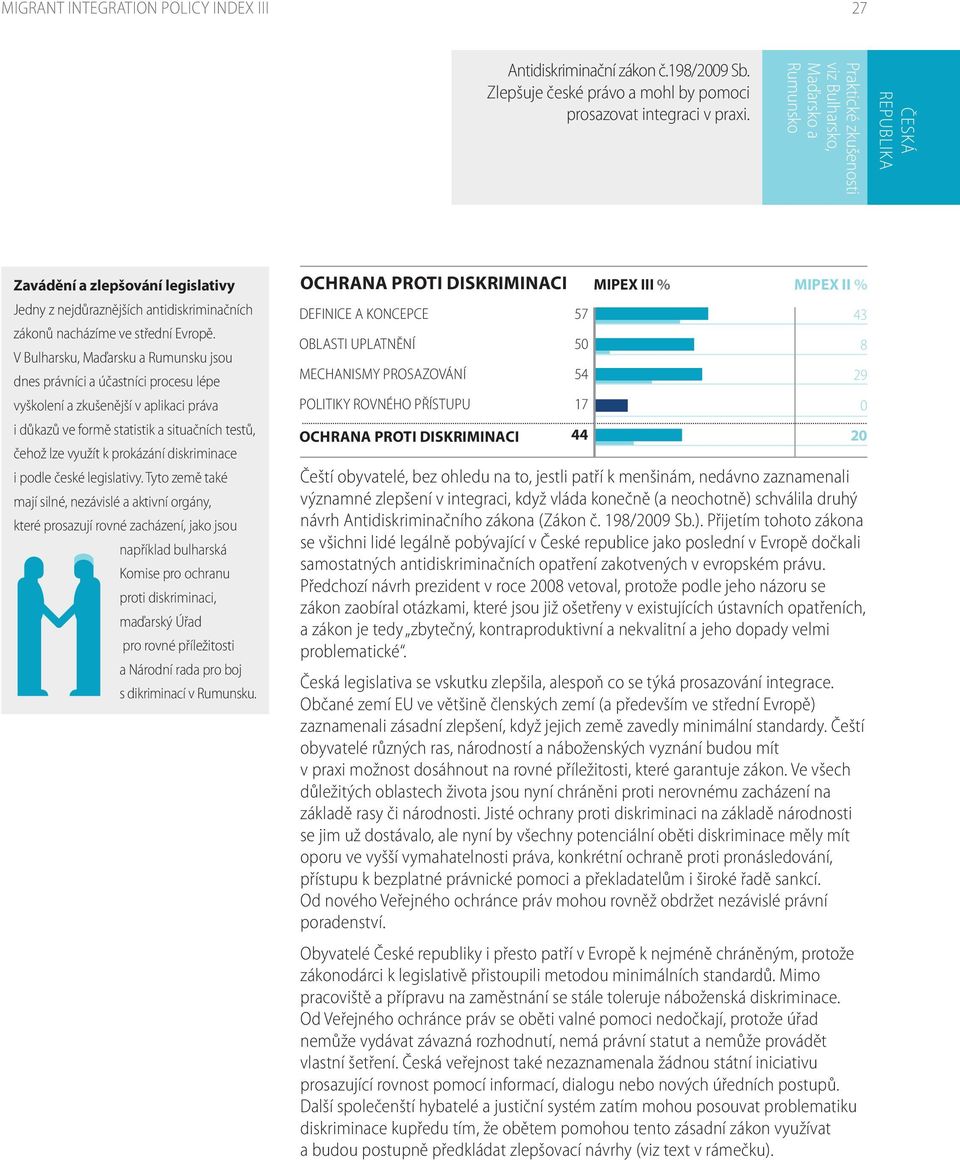 V Bulharsku, Maďarsku a Rumunsku jsou dnes právníci a účastníci procesu lépe vyškolení a zkušenější v aplikaci práva i důkazů ve formě statistik a situačních testů, čehož lze využít k prokázání