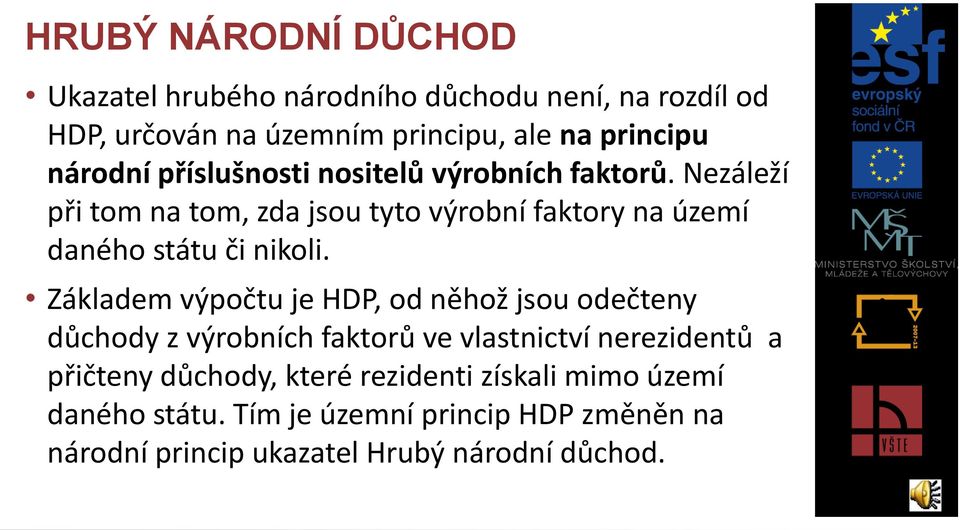 Nezáleží při tom na tom, zda jsou tyto výrobní faktory na území daného státu či nikoli.