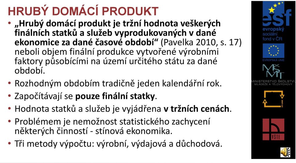 17) neboli objem finální produkce vytvořené výrobními faktory působícími na území určitého státu za dané období.