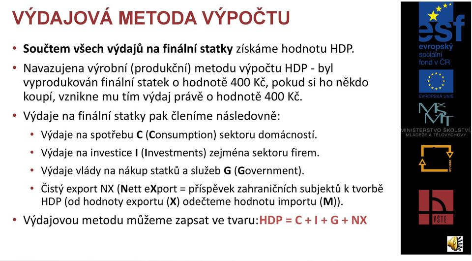 400 Kč. Výdaje na finální statky pak členíme následovně: Výdaje na spotřebu C (Consumption) sektoru domácností.