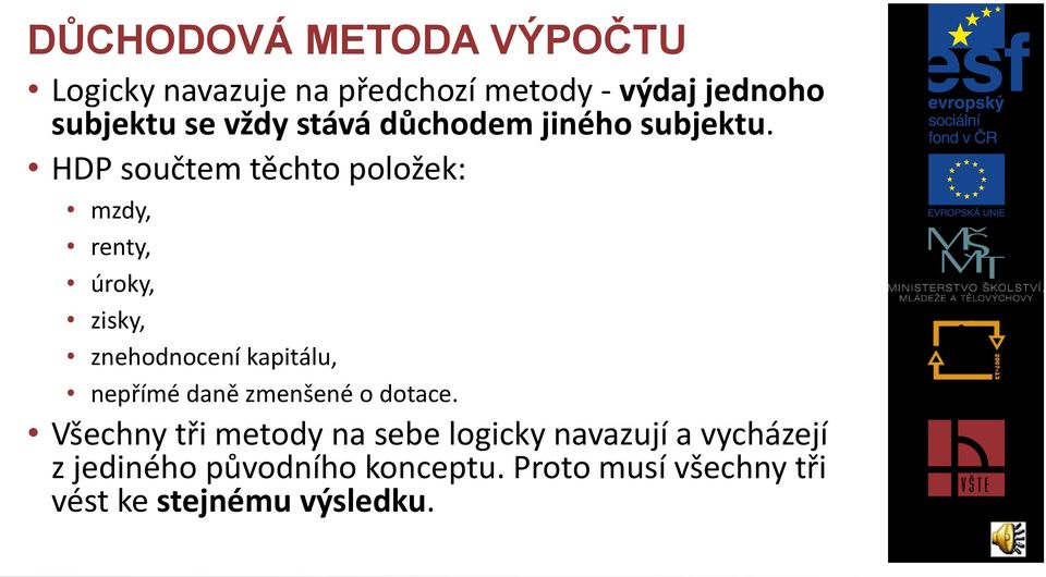 HDP součtem těchto položek: mzdy, renty, úroky, zisky, znehodnocení kapitálu, nepřímé daně