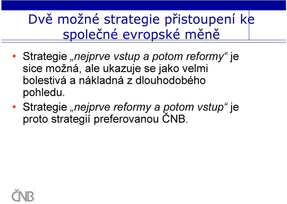 ukazuje se jako velmi bolestivá a nákladná z dlouhodobého